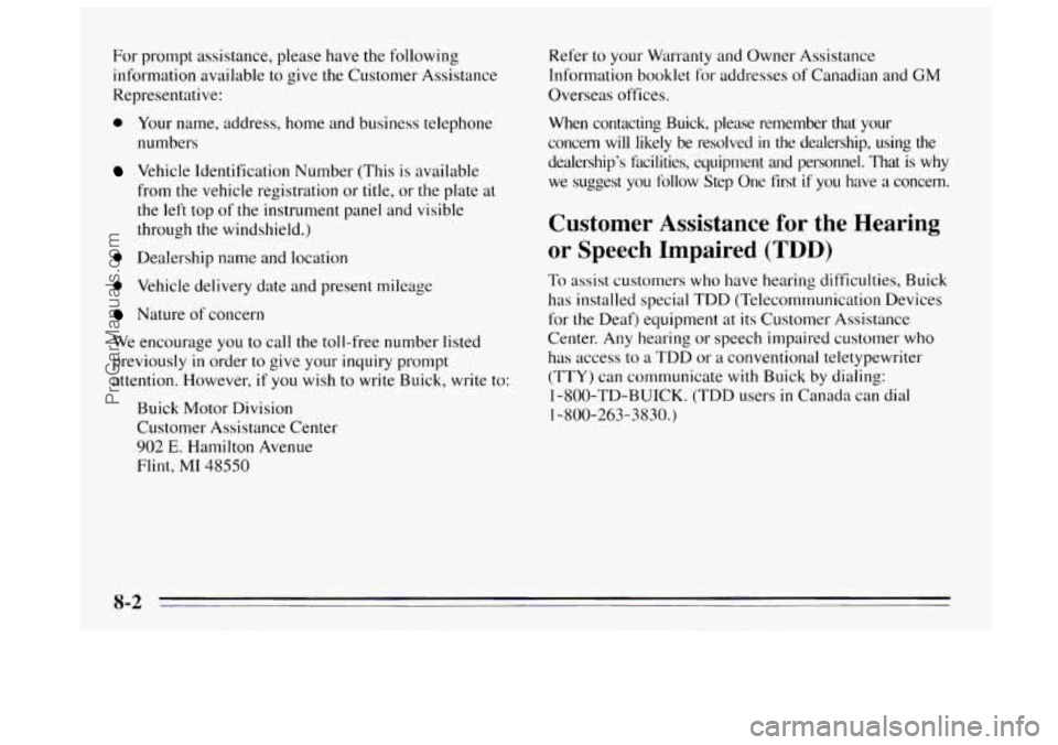 BUICK REGAL 1995 Owners Manual For prompt assistance, please have the following
information available to give the Customer Assistance
Representative:
a Your name, address, home and business telephone
numbers
Vehicle Identif BUICK REGAL 1995 Owners Manual For prompt assistance, please have the following
information available to give the Customer Assistance
Representative:
a Your name, address, home and business telephone
numbers
Vehicle Identif