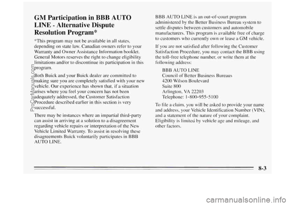 BUICK REGAL 1995 Owners Manual GM Participation in BBB AUTO
LINE - Alternative Dispute
Resolution Program*
“’This program may not be available in all states,
depending on state law. Canadian owners refer to your
War BUICK REGAL 1995 Owners Manual GM Participation in BBB AUTO
LINE - Alternative Dispute
Resolution Program*
“’This program may not be available in all states,
depending on state law. Canadian owners refer to your
War