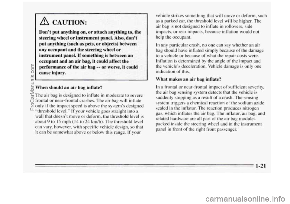 BUICK REGAL 1995 Owners Manual I
I A CAUTION:
vehicle strikes something that will move or deform, such
as a parked car, the threshold level will be higher. The
air bag is not designed to inflate
in rollovers, side
im BUICK REGAL 1995 Owners Manual I
I A CAUTION:
vehicle strikes something that will move or deform, such
as a parked car, the threshold level will be higher. The
air bag is not designed to inflate
in rollovers, side
im