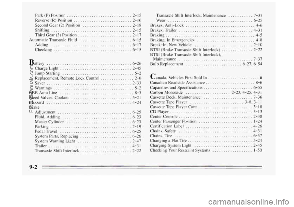 BUICK REGAL 1995 Owners Manual Park (P) Position ............................. 2- I5
Second Gear (2) Position
...................... 2- 18
Reverse (R) Position .......................... 2- I6
Shifting ...................... BUICK REGAL 1995 Owners Manual Park (P) Position ............................. 2- I5
Second Gear (2) Position
...................... 2- 18
Reverse (R) Position .......................... 2- I6
Shifting ......................