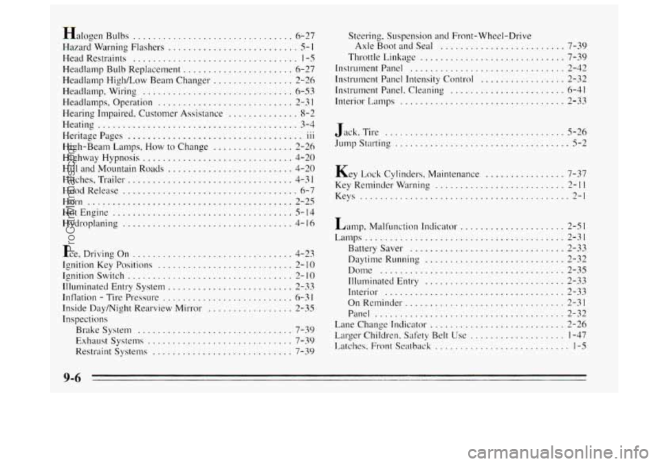 BUICK REGAL 1995  Owners Manual Halogen Bulbs ................................ 6-27 
Hazard  Wdrning  Flashers 
.......................... 5- I 
Head Restraints ................................. 1-5 
Headlamp  Bulb Replacement .....