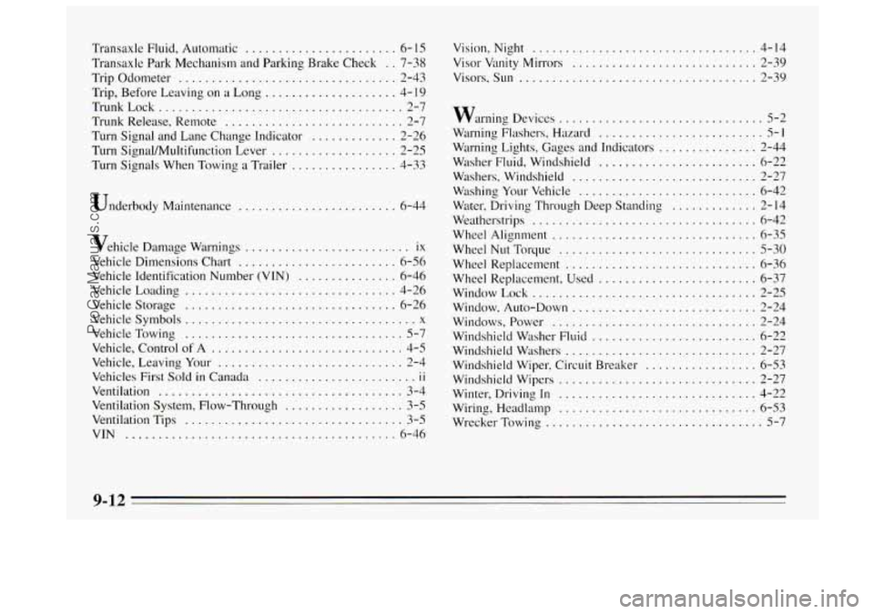 BUICK REGAL 1995  Owners Manual Transaxle Fluid. Automatic ....................... 6- 15 
Transaxle  Park Mechanism  and Parking  Brake Check . . 7-38 
Trip Odometer 
................................. 2-43 
Trip.  Before Leaving  on