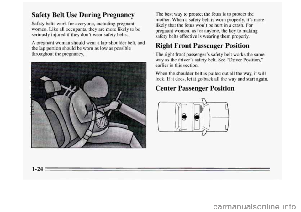 BUICK REGAL 1995 Owners Guide Safety  Belt Use During  Pregnancy 
Safety belts work for  everyone, including pregnant 
women. Like all  occupants, they are more likely to be 
seriously injured  if they  don’t  wear safety belts.