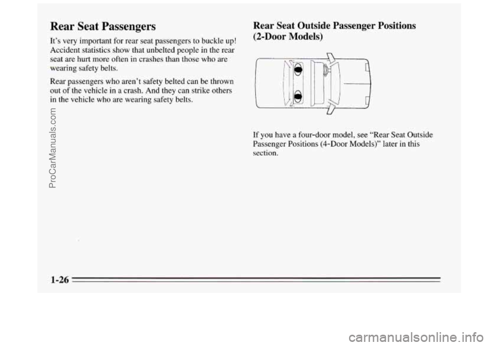BUICK REGAL 1995 Owners Guide Rear  Seat  Passengers Rear  Seat  Outside  Passenger  Positions 
It’s  very important  for  rear  seat  passengers to buckle up! (2-Door Models) 
Accident statistics show that unbelted people  in t