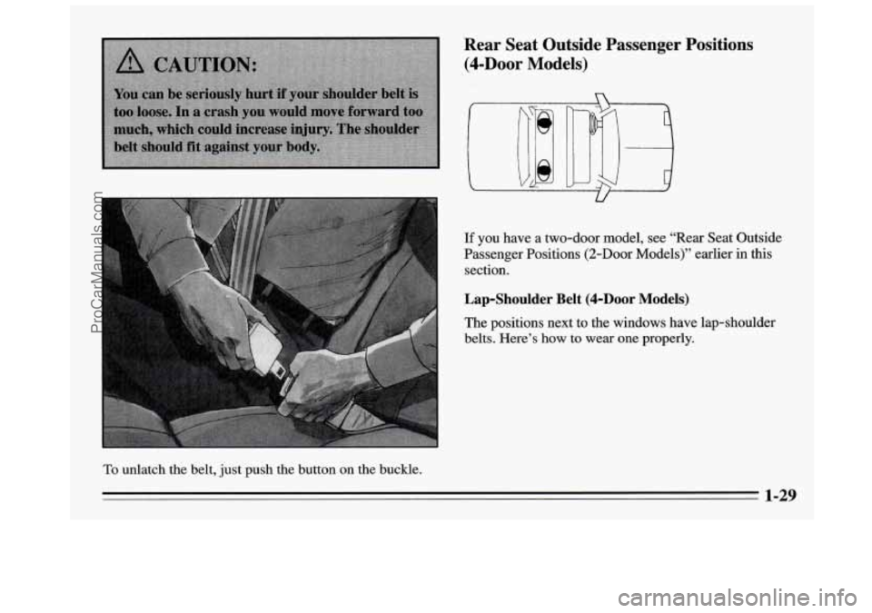 BUICK REGAL 1995 Service Manual To unlatch  the  belt,  just push the  button on the  buckle. 
If you have  a two-door  model,  see “Rear  Seat  Outside 
Passenger  Positions 
(2-Door Models)” earlier  in  this 
section. 
Lap-Sh