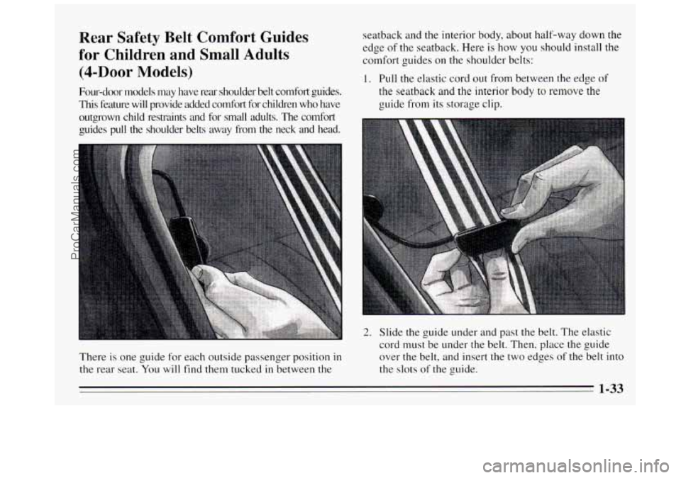 BUICK REGAL 1995 Service Manual Rear  Safety  Belt  Comfort  Guides 
for Children  and  Small  Adults 
@-Door  Models) 
Four-door  models  may  have  rear  shoulder belt comfort  guides. 
This feature  will  provide  added  comfort 