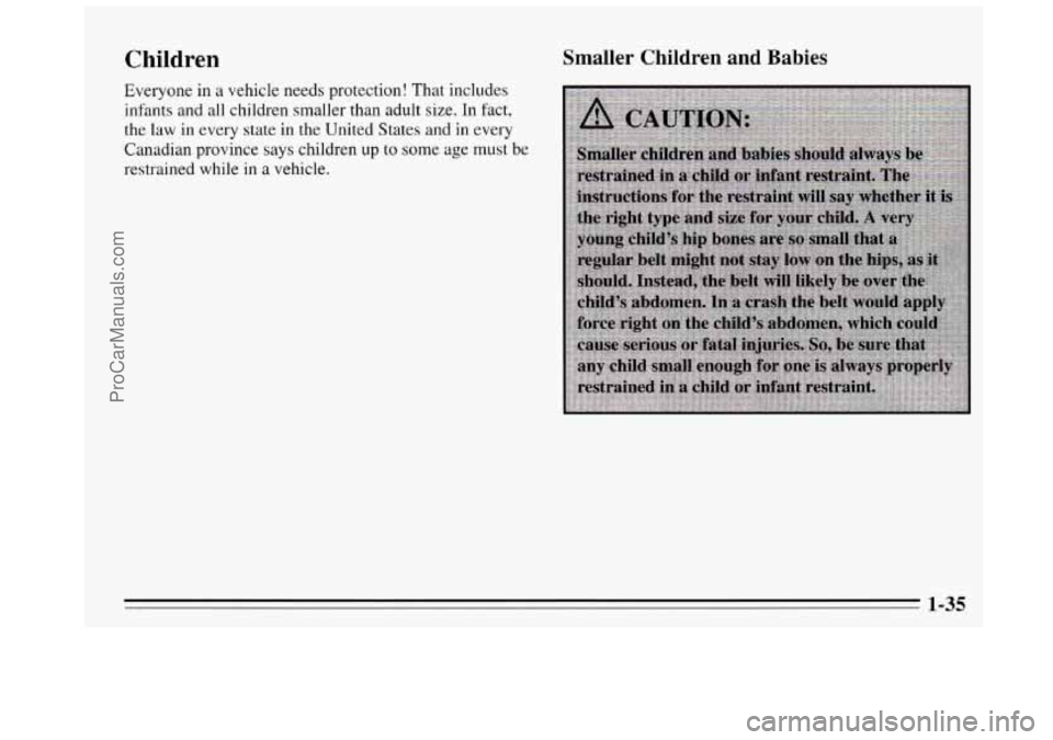 BUICK REGAL 1995 Service Manual Children 
Everyone in a  vehicle  needs protection!  That  includes 
infants  and all children  smaller  than adult  size. In  fact, 
the  law  in every  state  in  the  United States and 
in every 
C