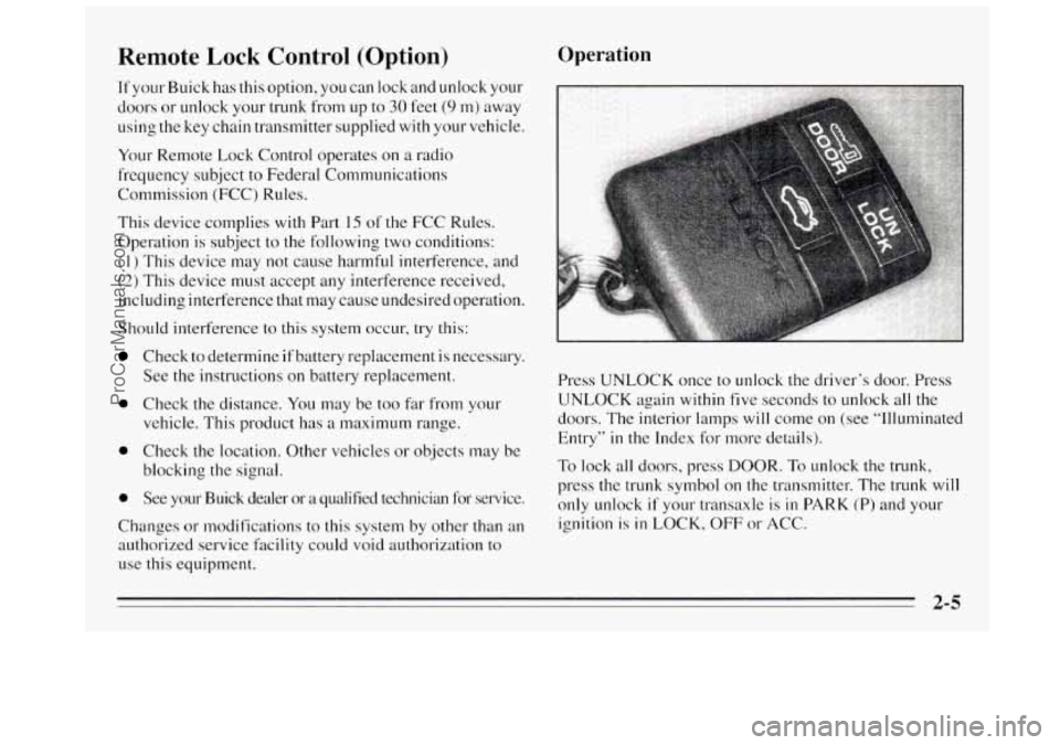 BUICK REGAL 1995 Owners Manual Remote Lock Control (Option)
If your Buick has this option, you can lock and unlock your
doors or unlock your trunk from
up to 30 feet (9 m) away
using the key chain transmitter supplied BUICK REGAL 1995 Owners Manual Remote Lock Control (Option)
If your Buick has this option, you can lock and unlock your
doors or unlock your trunk from
up to 30 feet (9 m) away
using the key chain transmitter supplied