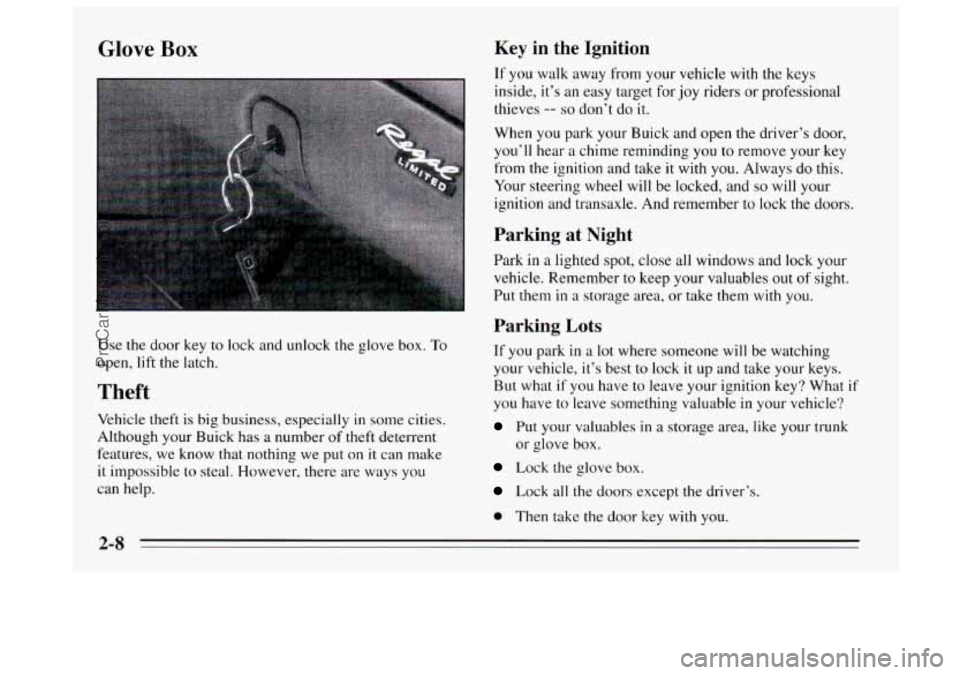 BUICK REGAL 1995 Owners Manual Glove Box Key in the Ignition
If you walk away from your vehicle with the keys
inside, it’s an easy target for joy riders or professional
thieves
-- so don’t do it.
When you park BUICK REGAL 1995 Owners Manual Glove Box Key in the Ignition
If you walk away from your vehicle with the keys
inside, it’s an easy target for joy riders or professional
thieves
-- so don’t do it.
When you park