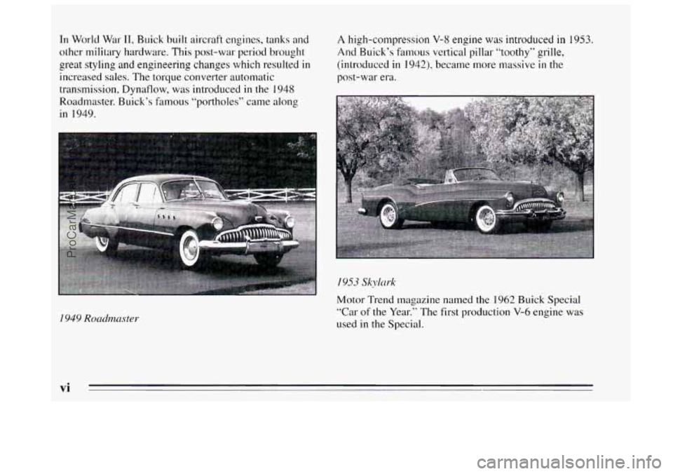 BUICK REGAL 1995 Owners Manual I11 World War 11, Buick built aircraft engines, tanks and
other military hardware. This post-war period brought
great styling and engineering changes which resulted
in
increased sales. The t BUICK REGAL 1995 Owners Manual I11 World War 11, Buick built aircraft engines, tanks and
other military hardware. This post-war period brought
great styling and engineering changes which resulted
in
increased sales. The t
