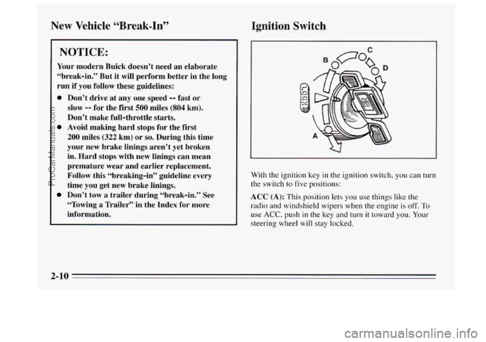 BUICK REGAL 1995 Owners Manual New Vehicle “Break-In”
NOTICE:
Your modern Buick doesn’t need an elaborate
“break-in.” But it will perform better in the long
run if you follow these guidelines:
Don’t BUICK REGAL 1995 Owners Manual New Vehicle “Break-In”
NOTICE:
Your modern Buick doesn’t need an elaborate
“break-in.” But it will perform better in the long
run if you follow these guidelines:
Don’t