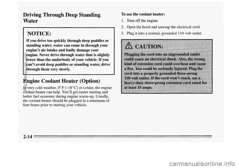 BUICK REGAL 1995 Manual PDF Driving Through Deep Standing
Water
NOTICE:
If you drive too quickly through deep puddles or
standing water, water can come in through your
engine’s
air intake and badly damag BUICK REGAL 1995 Manual PDF Driving Through Deep Standing
Water
NOTICE:
If you drive too quickly through deep puddles or
standing water, water can come in through your
engine’s
air intake and badly damag