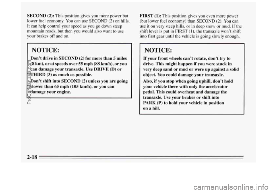 BUICK REGAL 1995 Owners Manual SECOND (2): This position gives you more power but
lower fuel economy.
You can use SECOND (2) on hills.
It can help control your speed
as you go down steep
mountain roads, but then
you would BUICK REGAL 1995 Owners Manual SECOND (2): This position gives you more power but
lower fuel economy.
You can use SECOND (2) on hills.
It can help control your speed
as you go down steep
mountain roads, but then
you would