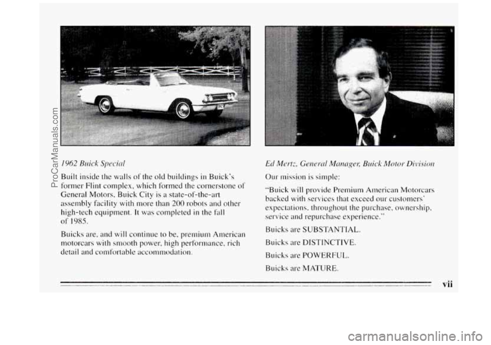 BUICK REGAL 1995 Owners Manual I962 Buick Special
Built inside the walls of the old buildings in Buick’s
former
Flint complex, which formed the cornerstone of
General Motors. Buick City is a state-of-the-art
assembly fa BUICK REGAL 1995 Owners Manual I962 Buick Special
Built inside the walls of the old buildings in Buick’s
former
Flint complex, which formed the cornerstone of
General Motors. Buick City is a state-of-the-art
assembly fa