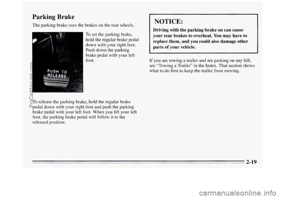 BUICK REGAL 1995 Owners Manual Parking Brake
The parking brake uses the brakes on the rear wheels.
To set the parking brake,
hold the regular brake pedal
down with your right foot.
Push down the parking
brake ped BUICK REGAL 1995 Owners Manual Parking Brake
The parking brake uses the brakes on the rear wheels.
To set the parking brake,
hold the regular brake pedal
down with your right foot.
Push down the parking
brake ped