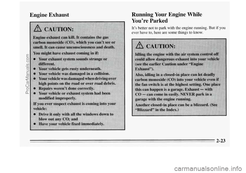 BUICK REGAL 1995 Manual Online Engine Exhaust Running Your Engine While
You’re Parked
It’s better not to park with the engine running. But if you
ever have to, here are some things to know.
2-23
ProCarManuals.co BUICK REGAL 1995 Manual Online Engine Exhaust Running Your Engine While
You’re Parked
It’s better not to park with the engine running. But if you
ever have to, here are some things to know.
2-23
ProCarManuals.co