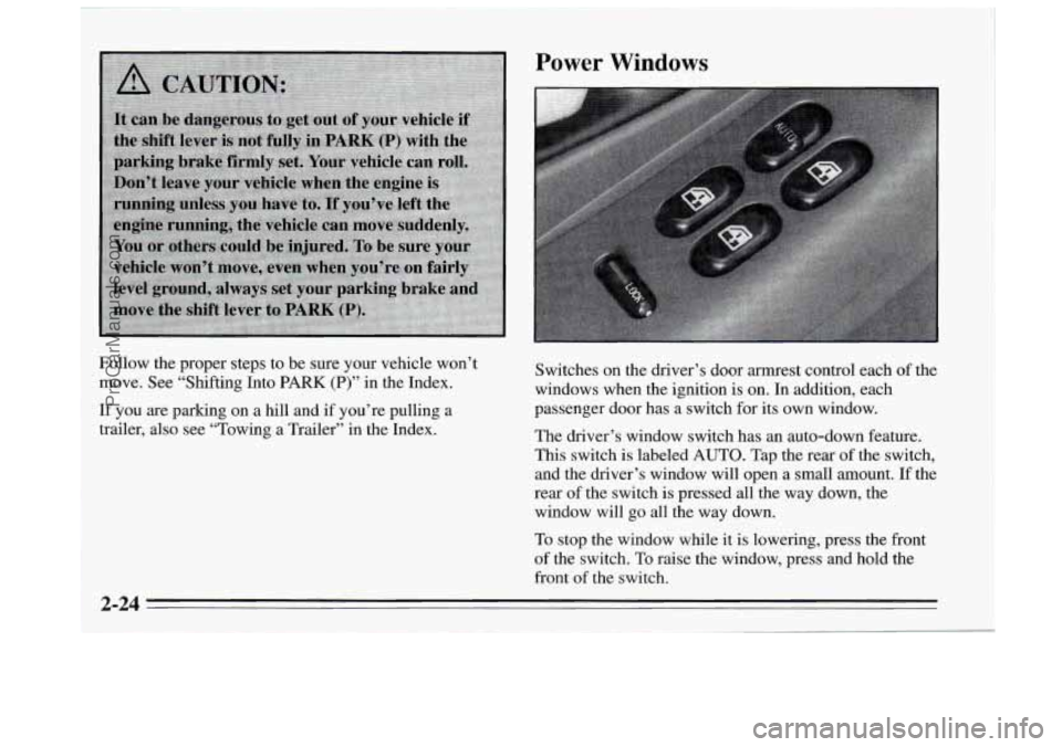 BUICK REGAL 1995 Manual Online Power Windows
Follow the proper steps to be sure your vehicle won’t
move. See “Shifting Into
PARK (P)” in the Index.
If you are parking on a hill and if you’re pulling a
trailer, als BUICK REGAL 1995 Manual Online Power Windows
Follow the proper steps to be sure your vehicle won’t
move. See “Shifting Into
PARK (P)” in the Index.
If you are parking on a hill and if you’re pulling a
trailer, als