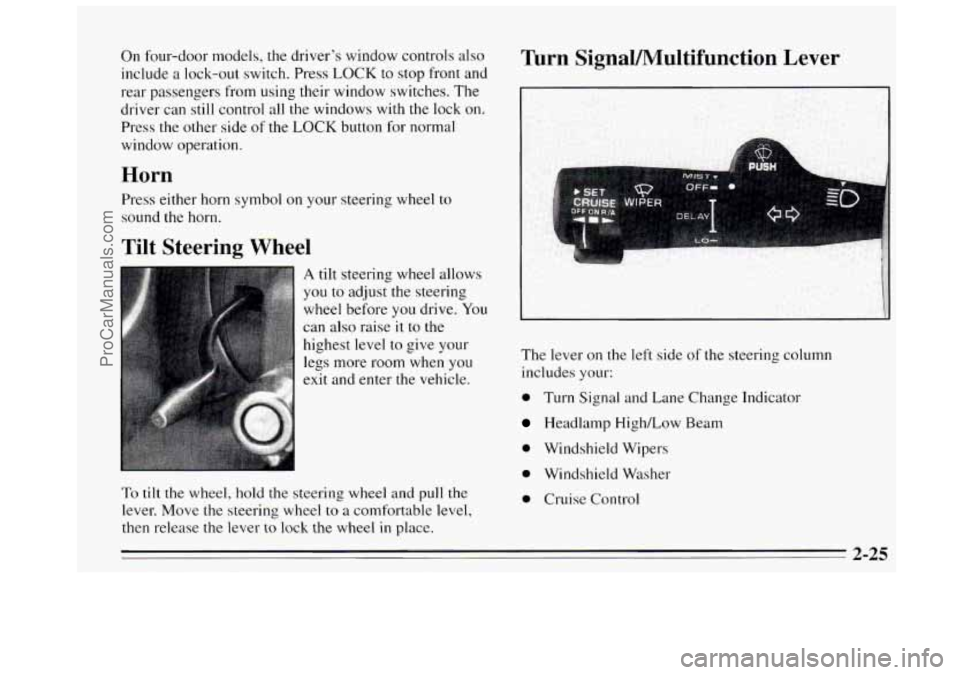 BUICK REGAL 1995  Owners Manual On four-door  models,  the driver’s  window  controls  also 
include  a  lock-out  switch. Press 
LOCK to stop  front  and 
rear  passengers  from using their window  switches.  The 
driver  can sti