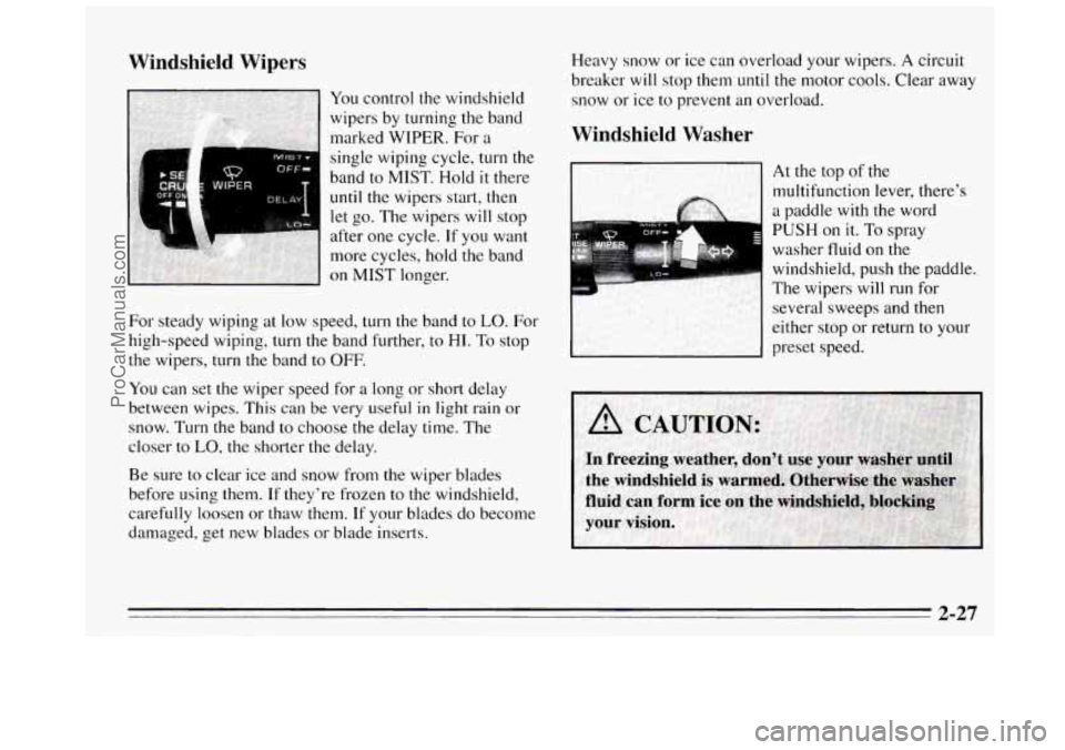 BUICK REGAL 1995 Owners Manual Windshield Wipers
For steady wiping at low speed, turn the band to LO. For
high-speed wiping, turn the band further, to HI. To stop
the wipers, turn the band to
OFF.
You can set the wiper sp BUICK REGAL 1995 Owners Manual Windshield Wipers
For steady wiping at low speed, turn the band to LO. For
high-speed wiping, turn the band further, to HI. To stop
the wipers, turn the band to
OFF.
You can set the wiper sp