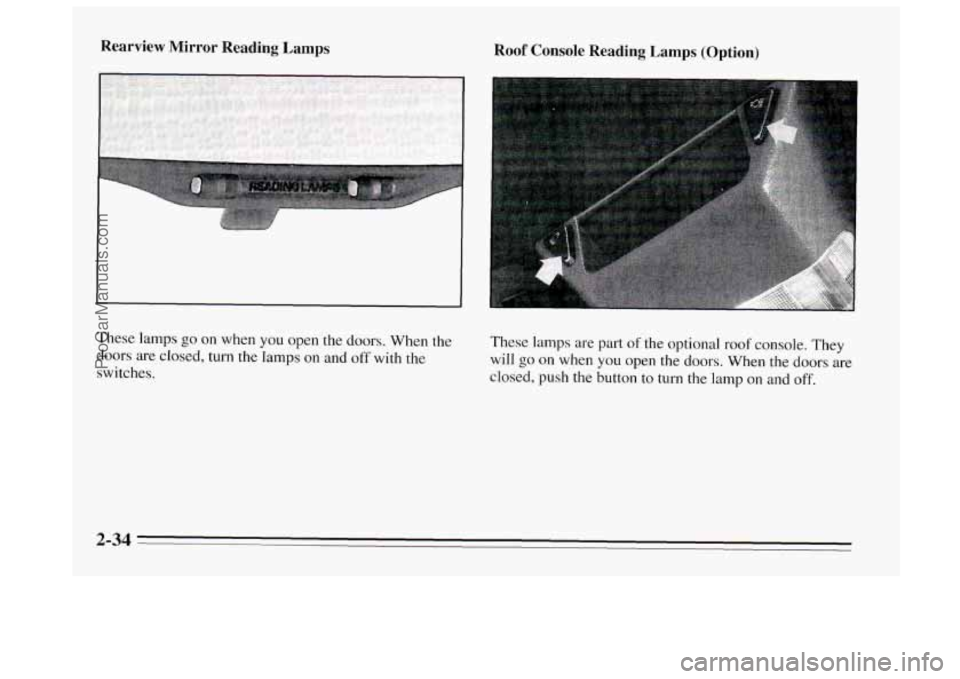 BUICK REGAL 1995 Owners Manual Rearview Mirror Reading Lamps Roof Console Reading Lamps (Option)
These lamps are part of the optional roof console. They
will
go on when you open the doors. When the doors are
closed, p BUICK REGAL 1995 Owners Manual Rearview Mirror Reading Lamps Roof Console Reading Lamps (Option)
These lamps are part of the optional roof console. They
will
go on when you open the doors. When the doors are
closed, p