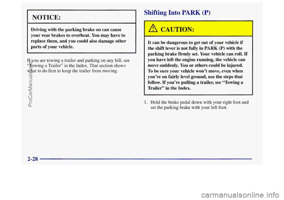 BUICK REGAL 1998 Owners Manual NOTICE:
Driving with the parking brake on can cause
your rear brakes to overheat. You may have to
replace them, and you could also damage other
parts of your vehicle.
If you BUICK REGAL 1998 Owners Manual NOTICE:
Driving with the parking brake on can cause
your rear brakes to overheat. You may have to
replace them, and you could also damage other
parts of your vehicle.
If you