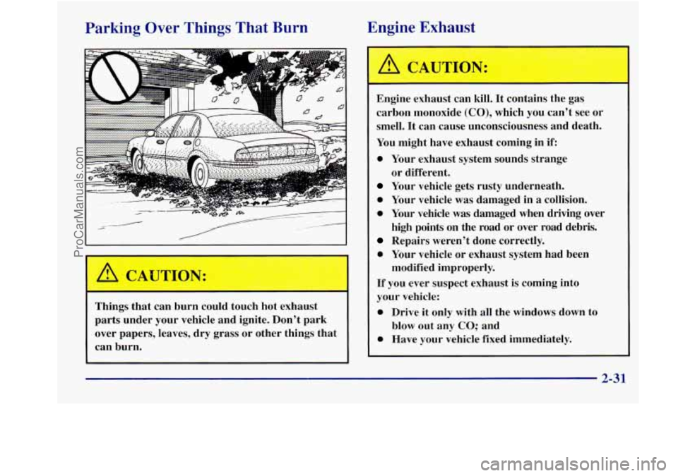 BUICK REGAL 1998 Owners Manual Parking Over Things That Burn Engine Exhaust
. .. : :!
Things that can burn could touch hot exhaust
parts under your vehicle and ignite. Dont park
over papers, leaves, dry BUICK REGAL 1998 Owners Manual Parking Over Things That Burn Engine Exhaust
. .. : :!
Things that can burn could touch hot exhaust
parts under your vehicle and ignite. Dont park
over papers, leaves, dry