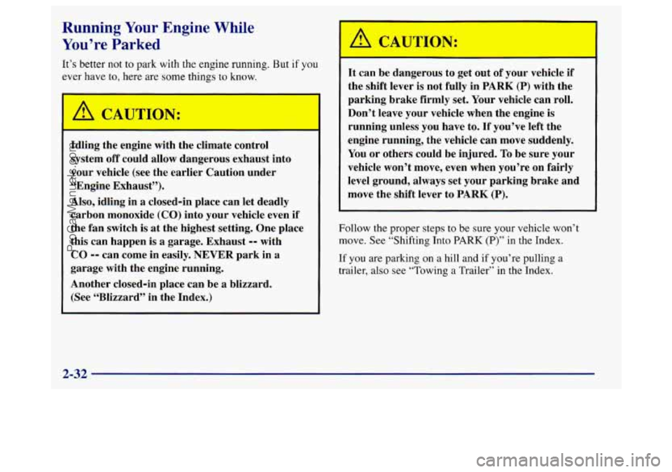 BUICK REGAL 1998 Owners Manual Running Your Engine While
You’re Parked
It’s better not to park with the engine running. But if you
ever have to, here are
some things to know.
Idling the engine with the climate c BUICK REGAL 1998 Owners Manual Running Your Engine While
You’re Parked
It’s better not to park with the engine running. But if you
ever have to, here are
some things to know.
Idling the engine with the climate c