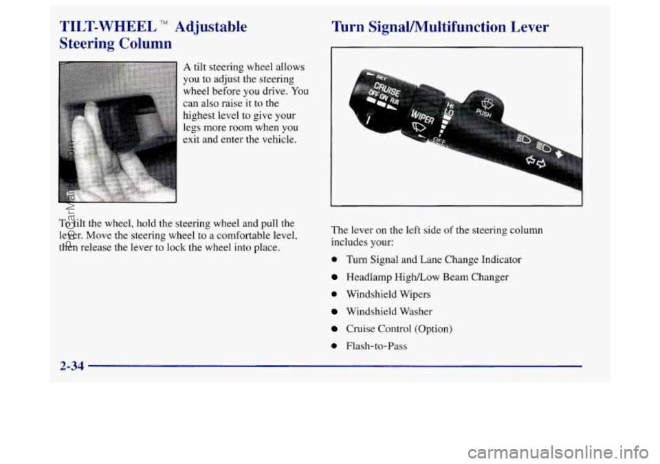 BUICK REGAL 1998 Owners Manual TILT-WHEEL TM Adjustable
Steering Column
A tilt steering wheel allows
you to adjust the steering
wheel before
you drive. You
can also raise it to the
highest level to give your
legs mor BUICK REGAL 1998 Owners Manual TILT-WHEEL TM Adjustable
Steering Column
A tilt steering wheel allows
you to adjust the steering
wheel before
you drive. You
can also raise it to the
highest level to give your
legs mor