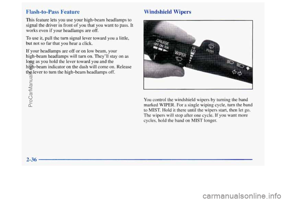 BUICK REGAL 1998 Owners Manual Flash-to-Pass Feature
This feature lets you use your high-beam headlamps to
signal the driver in front of you that you want
to pass. It
works even if your headlamps are off.
To use it, BUICK REGAL 1998 Owners Manual Flash-to-Pass Feature
This feature lets you use your high-beam headlamps to
signal the driver in front of you that you want
to pass. It
works even if your headlamps are off.
To use it,
