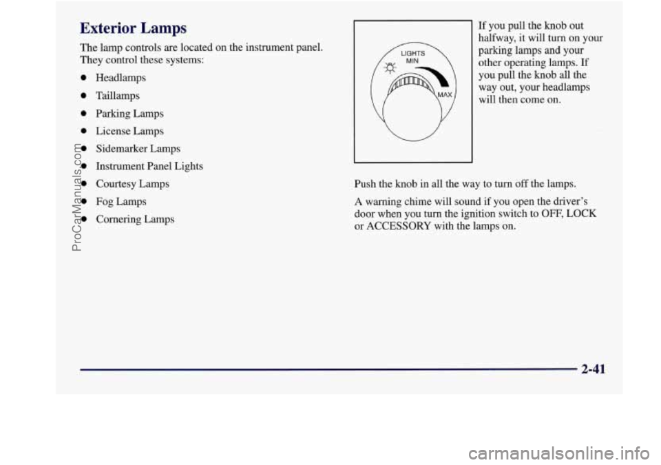 BUICK REGAL 1998 Owners Manual Exterior Lamps
The lamp controls are located on the instrument panel.
They control these systems:
0
0
0
a
0
0
0
0
0
Headlamps
Taillamps
Parking Lamps
License Lamps Sidemarke BUICK REGAL 1998 Owners Manual Exterior Lamps
The lamp controls are located on the instrument panel.
They control these systems:
0
0
0
a
0
0
0
0
0
Headlamps
Taillamps
Parking Lamps
License Lamps Sidemarke