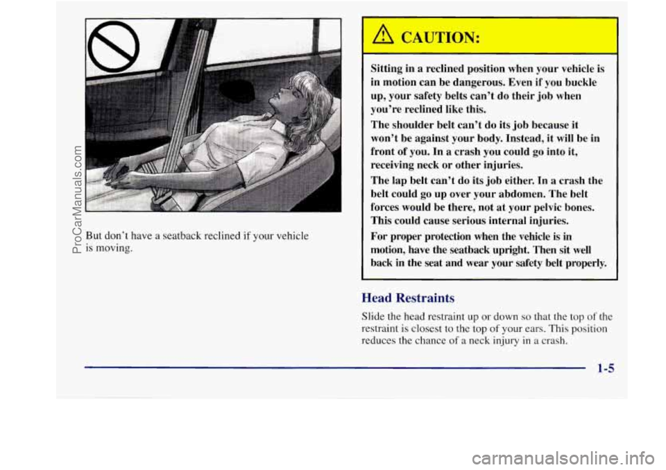 BUICK REGAL 1998 User Guide But don’t have a seatback reclined if your vehicle
is moving. Sitting in
a reclined position when your vehicle
is
in motion can be dangerous. Even
if you buckle
up, your safety BUICK REGAL 1998 User Guide But don’t have a seatback reclined if your vehicle
is moving. Sitting in
a reclined position when your vehicle
is
in motion can be dangerous. Even
if you buckle
up, your safety