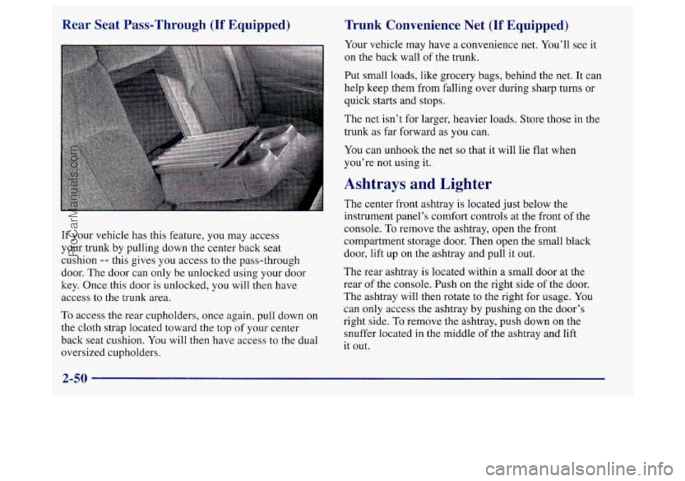 BUICK REGAL 1998 Owners Manual Rear Seat Pass-Through (If Equipped)
If your vehicle has this feature, you may access
your trunk by pulling down the center back seat
cushion
-- this gives you access to the pass-through BUICK REGAL 1998 Owners Manual Rear Seat Pass-Through (If Equipped)
If your vehicle has this feature, you may access
your trunk by pulling down the center back seat
cushion
-- this gives you access to the pass-through