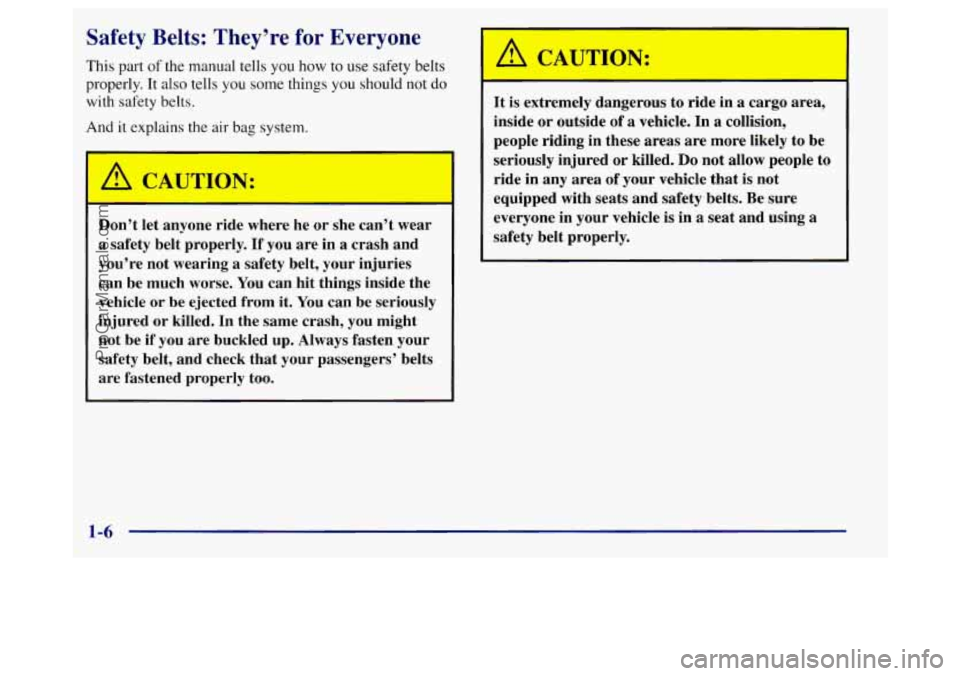 BUICK REGAL 1998 User Guide Safety Belts: They’re for Everyone
This part of the manual tells you how to use safety belts
properly.
It also tells you some things you should not do
with safety belts.
And it explains t BUICK REGAL 1998 User Guide Safety Belts: They’re for Everyone
This part of the manual tells you how to use safety belts
properly.
It also tells you some things you should not do
with safety belts.
And it explains t