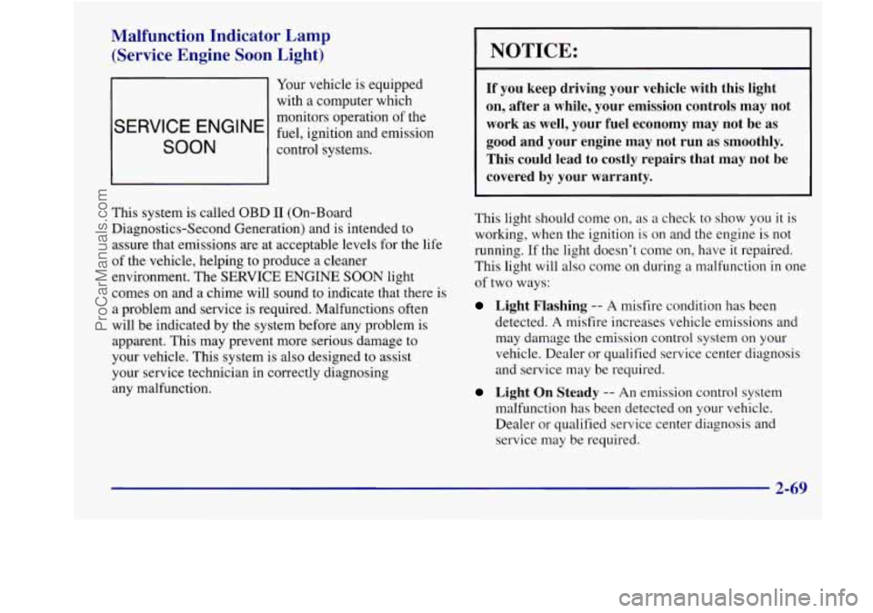 BUICK REGAL 1998 Owners Manual Malfunction Indicator Lamp (Service Engine Soon Light)
Your vehicle is equipped
with a computer which
SERVICE ENGINE fuel, ignition and emission
monitors
operation of the
SOON control BUICK REGAL 1998 Owners Manual Malfunction Indicator Lamp (Service Engine Soon Light)
Your vehicle is equipped
with a computer which
SERVICE ENGINE fuel, ignition and emission
monitors
operation of the
SOON control