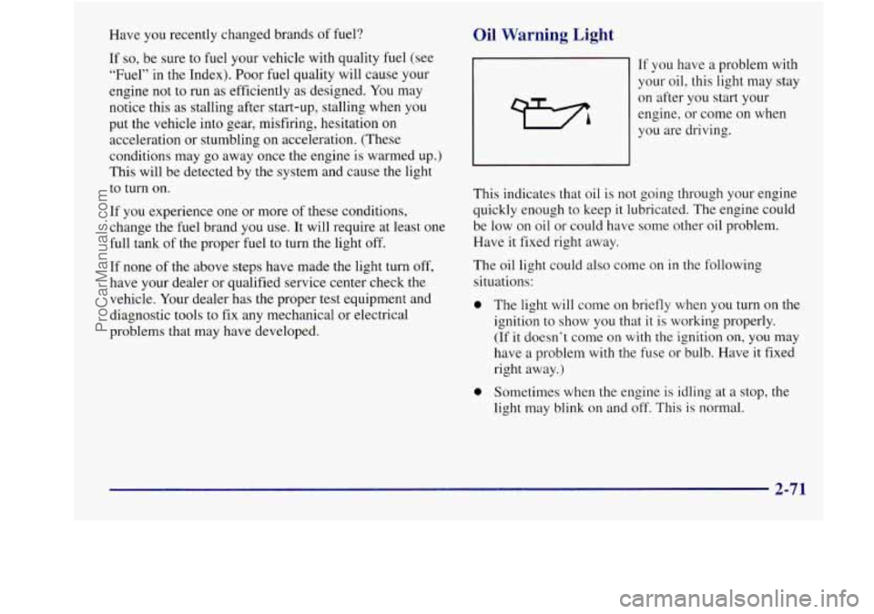 BUICK REGAL 1998 Owners Manual Have you recently cnanged brands of fuel?
If
so, be sure to fuel your vehicle with quality fuel (see
“Fuel” in the Index). Poor fuel quality will cause your
engine not to run as BUICK REGAL 1998 Owners Manual Have you recently cnanged brands of fuel?
If
so, be sure to fuel your vehicle with quality fuel (see
“Fuel” in the Index). Poor fuel quality will cause your
engine not to run as