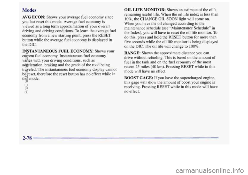 BUICK REGAL 1998 Owners Manual Modes
AVG ECON: Shows your average fuel economy since
you last reset this mode. Average fuel economy is
viewed as a long term approximation of your overall
driving and driving conditions. BUICK REGAL 1998 Owners Manual Modes
AVG ECON: Shows your average fuel economy since
you last reset this mode. Average fuel economy is
viewed as a long term approximation of your overall
driving and driving conditions.