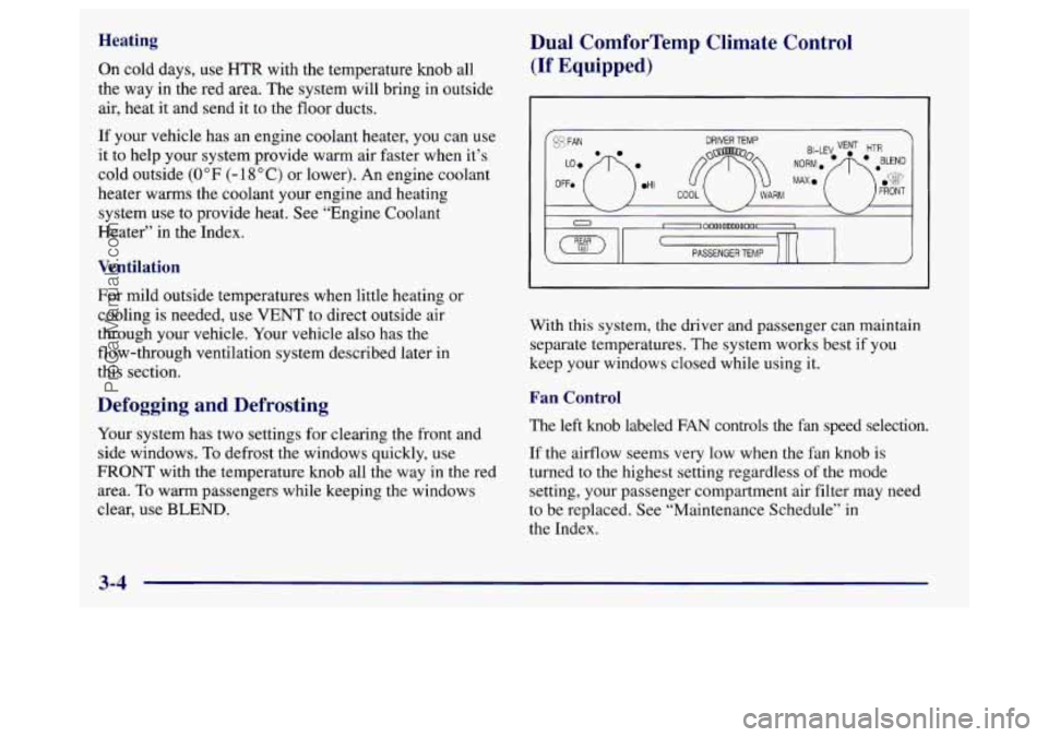 BUICK REGAL 1998 Owners Manual Heating
On cold days, use HTR with the temperature knob all
the way in the red area. The system will bring in outside
air, heat it and send it to
the floor ducts.
If your vehicle h BUICK REGAL 1998 Owners Manual Heating
On cold days, use HTR with the temperature knob all
the way in the red area. The system will bring in outside
air, heat it and send it to
the floor ducts.
If your vehicle h