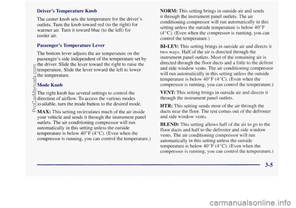 BUICK REGAL 1998 Owners Manual Driver’s Temperature Knob
The center knob sets the temperature for the driver’s
outlets. Turn the knob toward red (to the right) for
warmer air. Turn it toward blue (to the left) BUICK REGAL 1998 Owners Manual Driver’s Temperature Knob
The center knob sets the temperature for the driver’s
outlets. Turn the knob toward red (to the right) for
warmer air. Turn it toward blue (to the left)