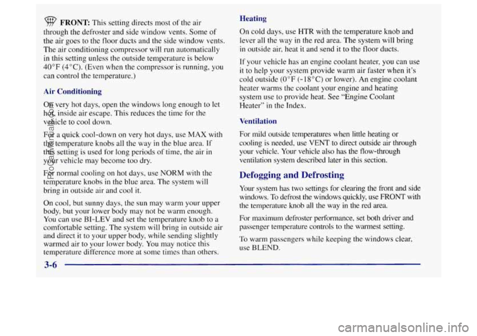 BUICK REGAL 1998 Owners Manual FRONT This setting directs most of the air
through the defroster and side window vents. Some of
the air goes to the floor ducts and the side window vents.
The air conditioning compressor BUICK REGAL 1998 Owners Manual FRONT This setting directs most of the air
through the defroster and side window vents. Some of
the air goes to the floor ducts and the side window vents.
The air conditioning compressor