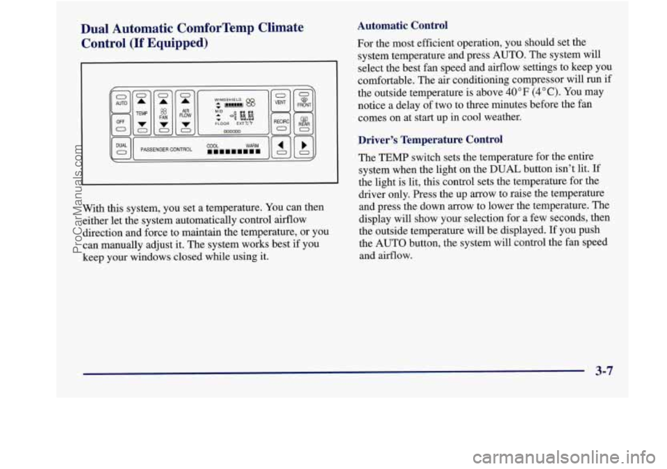BUICK REGAL 1998 Owners Manual Dual Automatic ComforTemp Climate Control (If Equipped)
With this system, you set a temperature. You can then
either let the system automatically control aifflow
direction and for BUICK REGAL 1998 Owners Manual Dual Automatic ComforTemp Climate Control (If Equipped)
With this system, you set a temperature. You can then
either let the system automatically control aifflow
direction and for