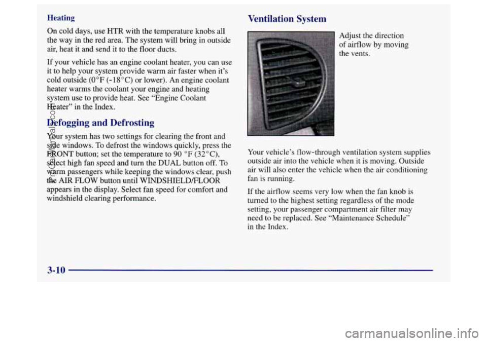 BUICK REGAL 1998 Owners Manual Heating Ventilation System
On cold days, use HTR with the temperature knobs all
the way in the red area. The system will bring in outside
air, heat it and send it to the floor ducts. BUICK REGAL 1998 Owners Manual Heating Ventilation System
On cold days, use HTR with the temperature knobs all
the way in the red area. The system will bring in outside
air, heat it and send it to the floor ducts.