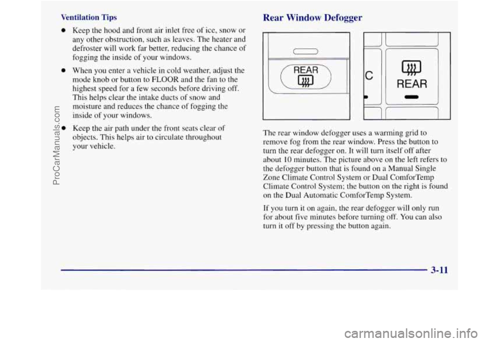 BUICK REGAL 1998 Owners Manual Ventilation Tips
0 Keep the hood and front air inlet free of ice, snow or
any other obstruction, such
as leaves. The heater and
defroster will work far better, reducing the chance BUICK REGAL 1998 Owners Manual Ventilation Tips
0 Keep the hood and front air inlet free of ice, snow or
any other obstruction, such
as leaves. The heater and
defroster will work far better, reducing the chance