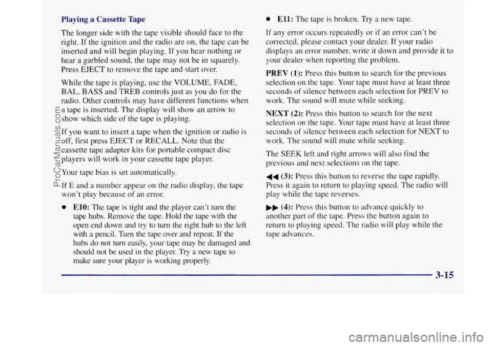 BUICK REGAL 1998 Owners Manual Playing a Cassette Tape 0 Ell: The tape is broken. Try a new tape.
If any error occurs repeatedly or if an error can’t be
corrected, please contact your dealer. If your radio
displ BUICK REGAL 1998 Owners Manual Playing a Cassette Tape 0 Ell: The tape is broken. Try a new tape.
If any error occurs repeatedly or if an error can’t be
corrected, please contact your dealer. If your radio
displ