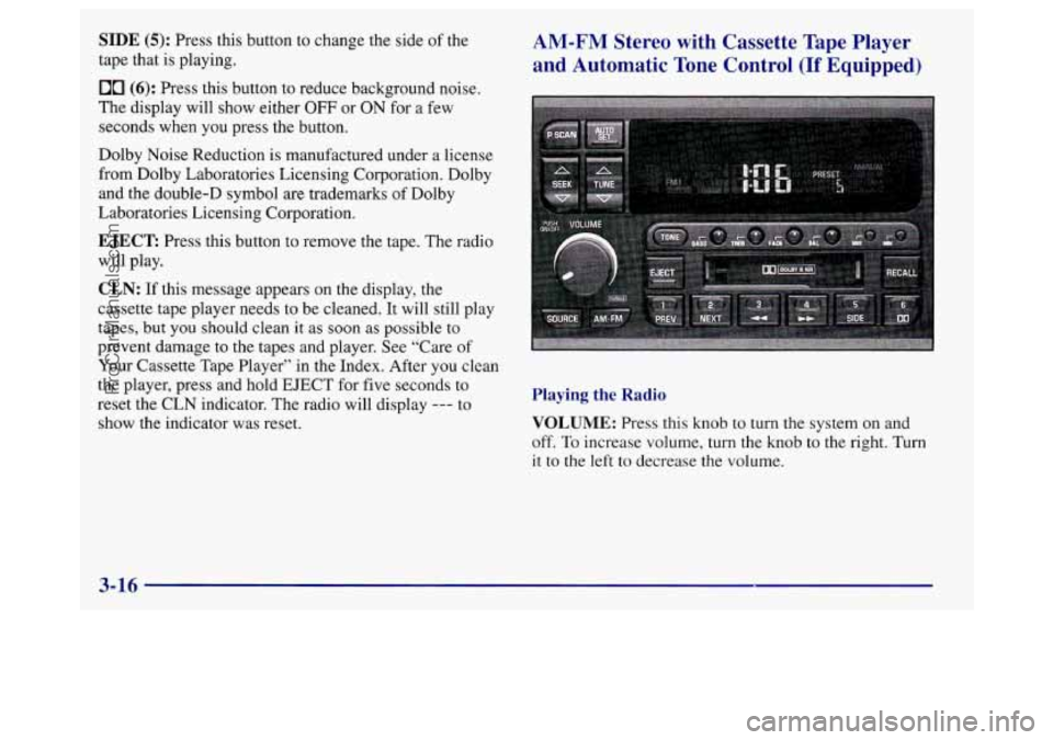 BUICK REGAL 1998 Owners Manual SIDE (5): Press this button to change the side of the
tape that is playing.
00 (6): Press this button to reduce background noise.
The display will show either
OFF or ON for a few
seconds w BUICK REGAL 1998 Owners Manual SIDE (5): Press this button to change the side of the
tape that is playing.
00 (6): Press this button to reduce background noise.
The display will show either
OFF or ON for a few
seconds w