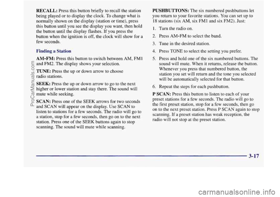 BUICK REGAL 1998 Owners Manual RECALL: Press this button briefly to recall the station
being played or to display the clock.
To change what is
normally shown on the display (station or time), press
this button until you s BUICK REGAL 1998 Owners Manual RECALL: Press this button briefly to recall the station
being played or to display the clock.
To change what is
normally shown on the display (station or time), press
this button until you s