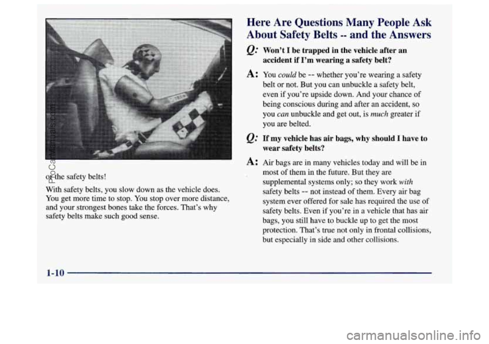 BUICK REGAL 1998 User Guide or the safety belts!
With safety belts, you slow down as the vehicle does.
You get more time to stop. You stop over more distance,
and your strongest bones take the forces. Thats why
sa BUICK REGAL 1998 User Guide or the safety belts!
With safety belts, you slow down as the vehicle does.
You get more time to stop. You stop over more distance,
and your strongest bones take the forces. Thats why
sa