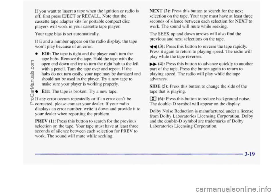 BUICK REGAL 1998 Owners Manual If you want to insert a tape when the ignition or radio is
off, first press EJECT or RECALL. Note that the
cassette tape adapter kits for portable compact disc
players will work
in y BUICK REGAL 1998 Owners Manual If you want to insert a tape when the ignition or radio is
off, first press EJECT or RECALL. Note that the
cassette tape adapter kits for portable compact disc
players will work
in y