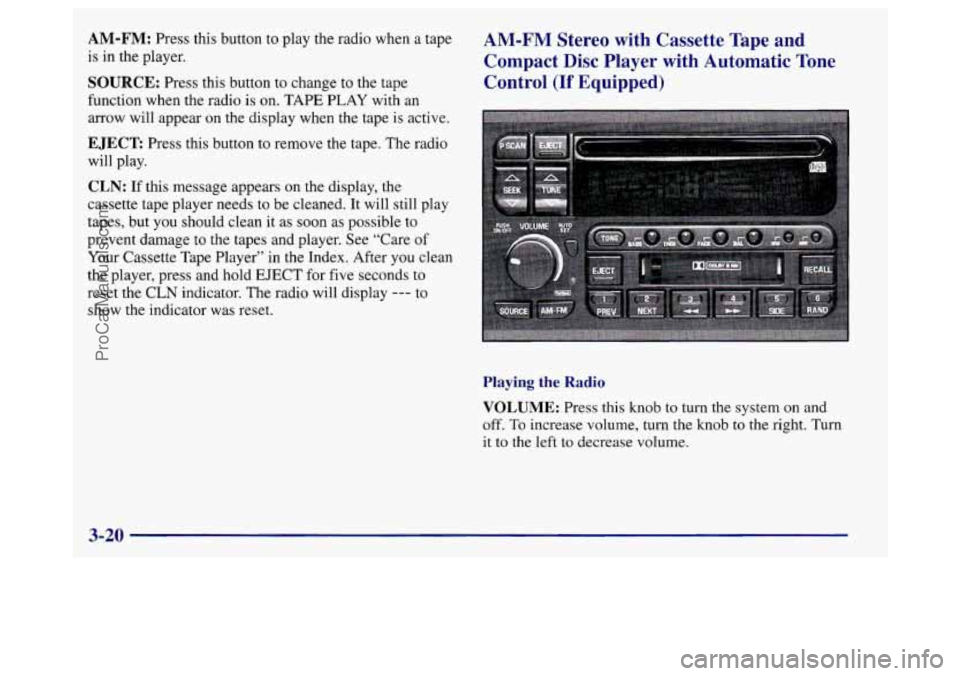 BUICK REGAL 1998 Owners Manual AM-FM: Press this button to play the radio when a tape
is in the player.
SOURCE: Press this button to change to the tape
function when the radio is on. TAPE PLAY with
an
arrow will app BUICK REGAL 1998 Owners Manual AM-FM: Press this button to play the radio when a tape
is in the player.
SOURCE: Press this button to change to the tape
function when the radio is on. TAPE PLAY with
an
arrow will app
