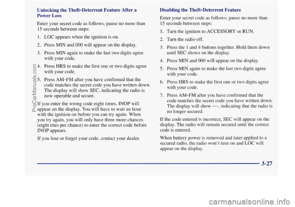 BUICK REGAL 1998 Owners Manual Unlocking the Theft-Deterrent Feature After a
Power
Loss
Enter your secret code as follows; pause no more than
15 seconds between steps:
1.
2.
3.
4.
5.
LOC appears when the ignit BUICK REGAL 1998 Owners Manual Unlocking the Theft-Deterrent Feature After a
Power
Loss
Enter your secret code as follows; pause no more than
15 seconds between steps:
1.
2.
3.
4.
5.
LOC appears when the ignit