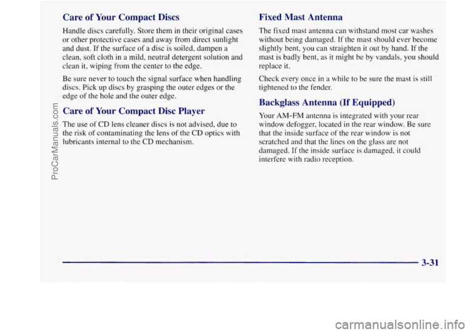 BUICK REGAL 1998 Owners Manual Care of Your Compact Discs
Handle discs carefully. Store them in their original cases
or other protective cases and away from direct sunlight
and dust.
If the surface of a disc is soi BUICK REGAL 1998 Owners Manual Care of Your Compact Discs
Handle discs carefully. Store them in their original cases
or other protective cases and away from direct sunlight
and dust.
If the surface of a disc is soi